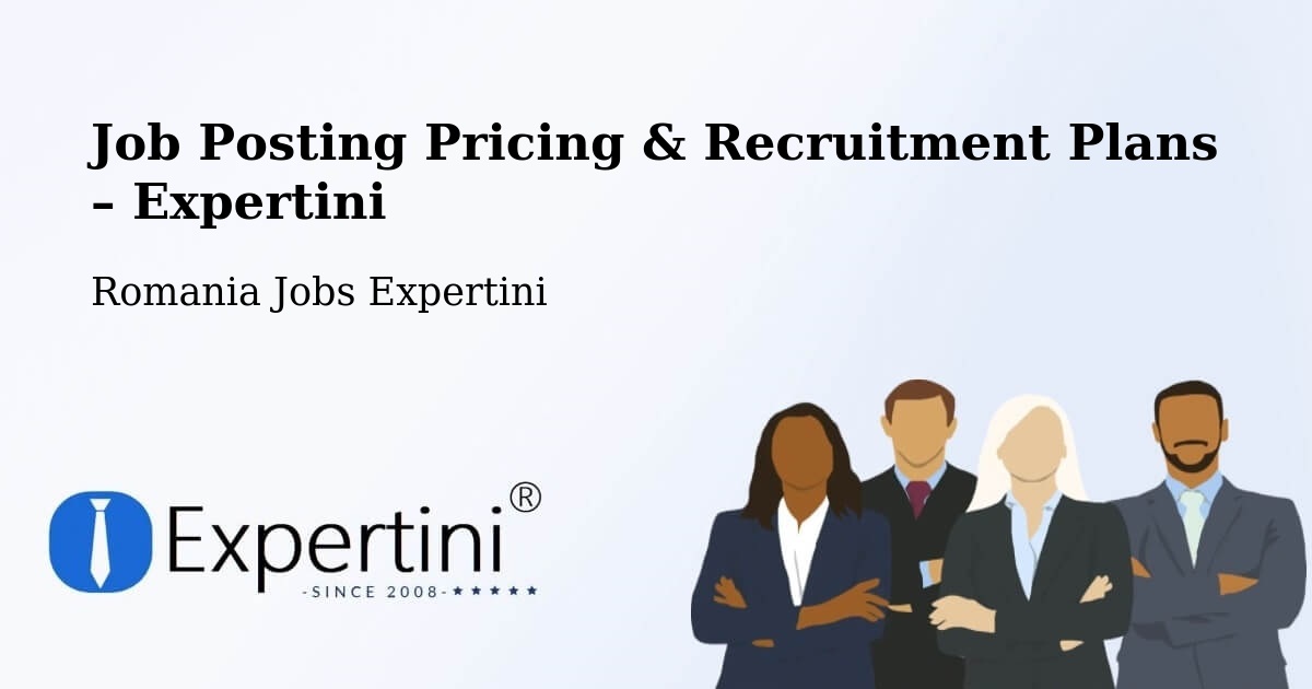 Job Posting Pricing & Recruitment Plans – Comuna Perieni - Comuna Perieni, Romania Jobs Expertini